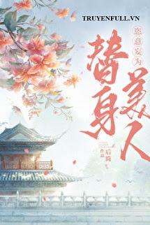 Truyện Sau Khi Thế Thân Cuỗm Mất Tâm Ma Của Nhân Vật Chính