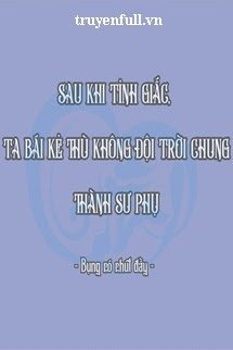 Truyện Sau Khi Tỉnh Giấc, Ta Bái Kẻ Thù Không Đội Trời Chung Thành Sư Phụ