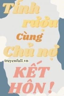 Truyện Sau Khi Tỉnh Rượu Cùng Chủ Nợ Kết Hôn