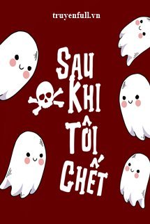 Truyện Sau Khi Tôi Chết