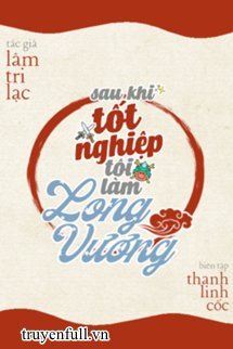 Truyện Sau Khi Tốt Nghiệp Tôi Làm Long Vương