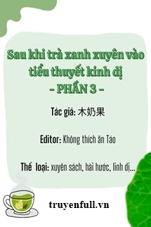 Truyện Sau Khi Trà Xanh Xuyên Vào Tiểu Thuyết Kinh Dị (Phần 3)