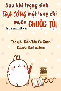 Truyện Sau Khi Trọng Sinh Tra Công Một Lòng Chỉ Muốn Chuộc Tội