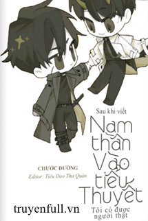 Truyện Sau Khi Viết Nam Thần Vào Tiểu Thuyết Tui Có Được Người Thật
