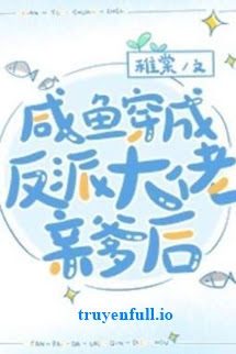 Truyện Sau Khi Xuyên Sách, Cá Mặn Phát Hiện Cả Nhà Đều Là Vai Ác