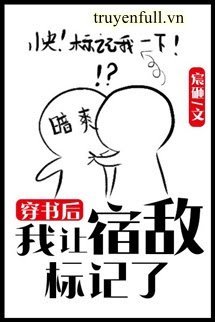 Truyện Sau Khi Xuyên Sách Tui Bị Kẻ Thù Dấu Hiệu