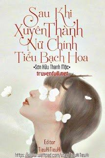 Truyện Sau Khi Xuyên Thành Nữ Chính Tiểu Bạch Hoa