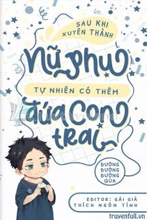 Truyện Sau Khi Xuyên Thành Nữ Phụ Tự Nhiên Có Thêm Đứa Con Trai