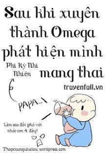 Truyện Sau Khi Xuyên Thành Omega Phát Hiện Mình Mang Thai
