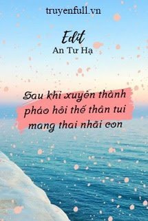 Truyện Sau Khi Xuyên Thành Pháo Hôi Thế Thân Ta Mang Thai Nhãi Con