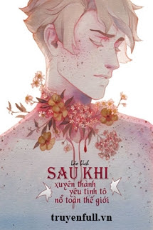 Truyện Sau Khi Xuyên Thành Yêu Tinh Tô Nổ Toàn Thế Giới