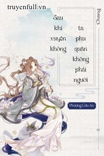 Truyện Sau Khi Xuyên Thư Ta Phu Quân Không Phải Người