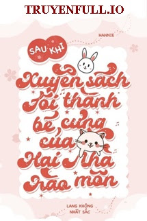 Truyện Sau Khi Xuyên Thư Tôi Trở Thành Bảo Bối Nhà Hào Môn