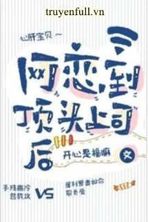 Truyện Sau Khi Yêu Đương Qua Mạng Với Sếp Sòng