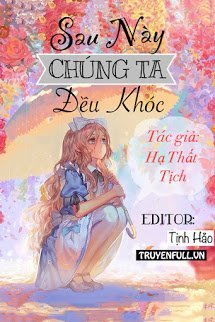 Truyện Sau Này Chúng Ta Đều Khóc
