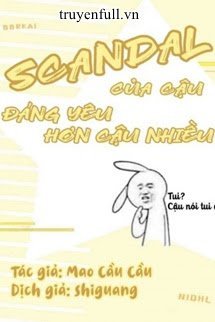 Truyện Scandal Của Cậu Đáng Yêu Hơn Cậu Nhiều