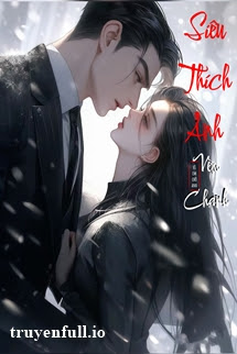 Truyện Siêu Thích Anh - Nặc Mễ Thực Ấu