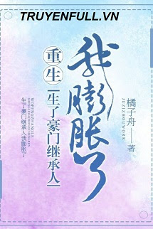 Truyện Sinh Được Người Kế Thừa Hào Môn, Tôi Huênh Hoang