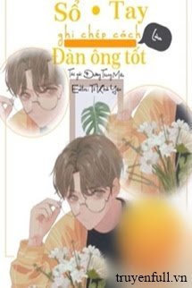 Truyện Sổ Tay Ghi Chép Cách Làm Đàn Ông Tốt