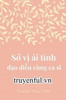 Truyện Sở Vị Ái Tình Đạo Diễn Cùng Ca Sĩ