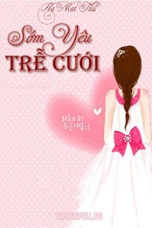 Truyện Sớm Yêu Trễ Cưới