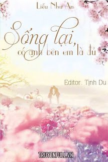 Truyện Sống Lại Có Anh Bên Em Là Đủ