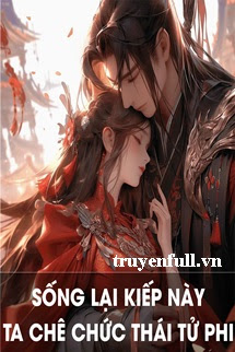 Truyện Sống Lại Kiếp Này, Ta Chê Chức Thái Tử Phi