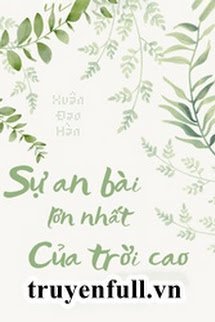 Truyện Sự An Bài Lớn Nhất Của Trời Cao