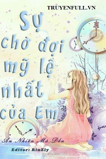 Truyện Sự Chờ Đợi Mỹ Lệ Nhất Của Em