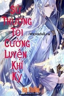 Truyện Sử Thượng Tối Cường Luyện Khí Kỳ