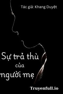Truyện Sự Trả Thù Của Người Mẹ