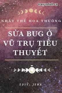 Truyện Sửa Bug Ở Vũ Trụ Tiểu Thuyết