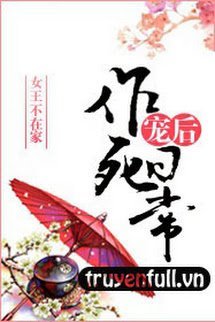 Truyện Sủng Hậu Tìm Chết Hàng Ngày