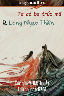 Truyện Ta Có Ba Trúc Mã Là Long Ngạo Thiên