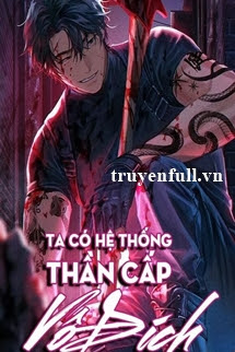 Truyện Ta Có Hệ Thống Thần Cấp Vô Địch