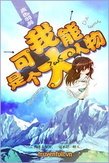 Truyện Ta Có Thể Là Một Đại Nhân Vật