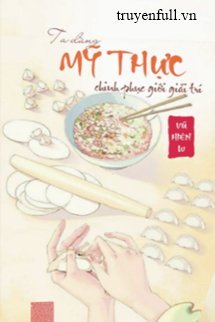 Truyện Ta Dùng Mỹ Thực Chinh Phục Giới Giải Trí