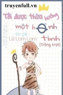 Truyện Ta Được Kế Thừa Một Hành Tinh