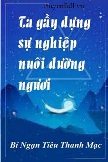 Truyện Ta Gầy Dựng Sự Nghiệp Nuôi Dưỡng Ngươi