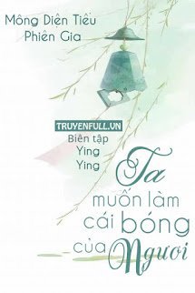 Truyện Ta Muốn Làm Cái Bóng Của Ngươi