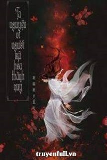 Truyện Ta Nguyện Vì Ngươi Mà Hóa Thành Quỷ