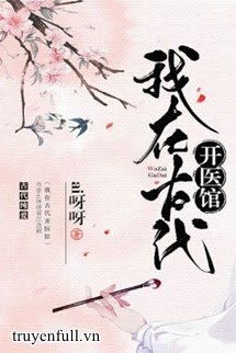 Truyện Ta Ở Cổ Đại Mở Y Quán