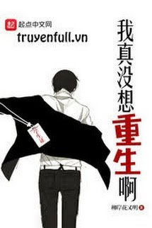 Truyện Ta Thật Không Muốn Trọng Sinh A