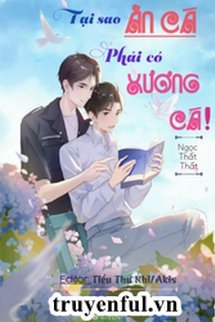 Truyện Tại Sao Ăn Cá Phải Có Xương Cá!