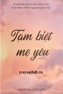 Truyện Tạm Biệt Mẹ Yêu