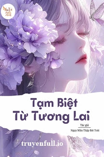 Truyện Tạm Biệt Từ Tương Lai - Ngụy Mãn Thập Bát Toái