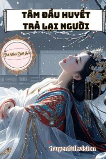 Truyện Tâm Đầu Huyết Trả Lại Người