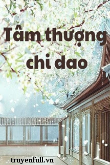 Truyện Tâm Thượng Chi Dao