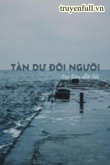 Truyện Tàn Dư Đời Người, Tro Tàn Đời Tôi