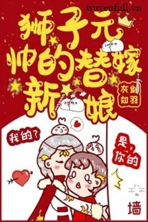 Truyện Tân Nương Gả Thế Của Đại Sư Tử Nguyên Soái